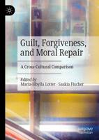 Guilt, Forgiveness, and Moral Repair : A Cross-Cultural Comparison