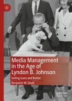 Media Management in the Age of Lyndon B. Johnson : Selling Guns and Butter