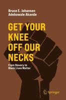Get Your Knee Off Our Necks : From Slavery to Black Lives Matter