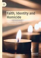 Faith, Identity and Homicide : Exploring Narratives from a Therapeutic Prison