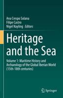Heritage and the Sea : Volume 1: Maritime History and Archaeology of the Global Iberian World (15th-18th centuries)