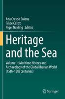 Heritage and the Sea. Volume 1 Maritime History and Archaeology of the Global Iberian World (15Th-18Th Centuries)