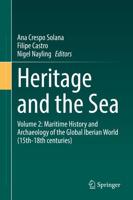 Heritage and the Sea. Volume 2 Maritime History and Archaeology of the Global Iberian World (15Th-18Th Centuries)