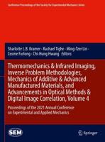 Thermomechanics & Infrared Imaging, Inverse Problem Methodologies, Mechanics of Additive & Advanced Manufactured Materials, and Advancements in Optical Methods & Digital Image Correlation Volume 4