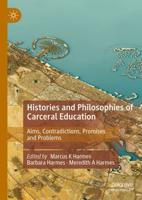 Histories and Philosophies of Carceral Education : Aims, Contradictions, Promises and Problems