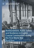 Bombardment, Public Safety and Resilience in English Coastal Communities During the First World War