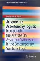 Aristotelian Assertoric Syllogistic : Incorporating the Aristotelian Assertoric Syllogistic in the Contemporary Symbolic Logic