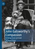 John Galsworthy's Compassion : All Beings Great and Small