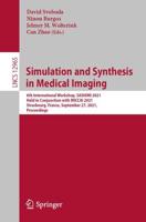 Simulation and Synthesis in Medical Imaging : 6th International Workshop, SASHIMI 2021, Held in Conjunction with MICCAI 2021, Strasbourg, France, September 27, 2021, Proceedings