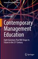 Contemporary Management Education : Eight Questions That Will Shape its Future in the 21st Century