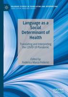 Language as a Social Determinant of Health : Translating and Interpreting the COVID-19 Pandemic