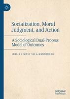 Socialization, Moral Judgment, and Action : A Sociological Dual-Process Model of Outcomes