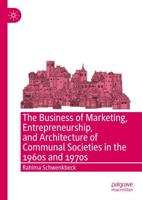 The Business of Marketing, Entrepreneurship, and Architecture of Communal Societies in the 1960s and 1970s