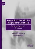 Domestic Violence in the Anglophone Caribbean : Consequences and Practices