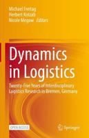 Dynamics in Logistics : Twenty-Five Years of Interdisciplinary Logistics Research in Bremen, Germany