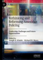 Rethinking and Reforming American Policing : Leadership Challenges and Future Opportunities