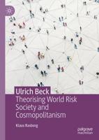 Ulrich Beck : Theorising World Risk Society and Cosmopolitanism