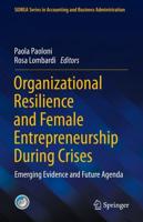Organizational Resilience and Female Entrepreneurship During Crises : Emerging Evidence and Future Agenda