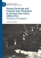 Human Porterage and Colonial State Formation in German East Africa, 1880S-1914