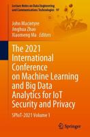 The 2021 International Conference on Machine Learning and Big Data Analytics for IoT Security and Privacy : SPIoT-2021 Volume 1