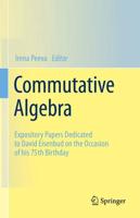 Commutative Algebra : Expository Papers Dedicated to David Eisenbud on the Occasion of his 75th Birthday