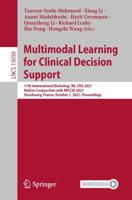 Multimodal Learning for Clinical Decision Support : 11th International Workshop, ML-CDS 2021, Held in Conjunction with MICCAI 2021, Strasbourg, France, October 1, 2021, Proceedings