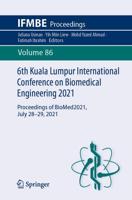 6th Kuala Lumpur International Conference on Biomedical Engineering 2021 : Proceedings of BioMed2021, July 28-29, 2021