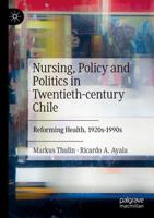 Nursing, Policy and Politics in Twentieth-Century Chile