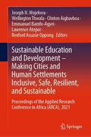 Sustainable Education and Development - Making Cities and Human Settlements Inclusive, Safe, Resilient, and Sustainable : Proceedings of the Applied Research Conference in Africa (ARCA), 2021