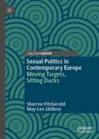 Sexual Politics in Contemporary Europe : Moving Targets, Sitting Ducks