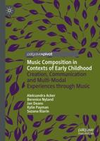 Music Composition in Contexts of Early Childhood : Creation, Communication and Multi-Modal Experiences through Music