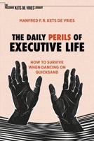 The Daily Perils of Executive Life : How to Survive When Dancing on Quicksand
