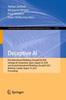 Deceptive AI : First International Workshop, DeceptECAI 2020, Santiago de Compostela, Spain, August 30, 2020 and Second International Workshop, DeceptAI 2021, Montreal, Canada, August 19, 2021, Proceedings