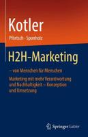 H2H-Marketing - von Menschen für Menschen : Marketing mit mehr Verantwortung und Nachhaltigkeit - Konzeption und Umsetzung