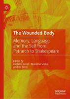 The Wounded Body : Memory, Language and the Self from Petrarch to Shakespeare