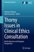 Thorny Issues in Clinical Ethics Consultation : North American and European Perspectives
