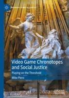 Video Game Chronotopes and Social Justice : Playing on the Threshold