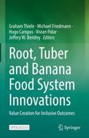 Root, Tuber and Banana Food System Innovations : Value Creation for Inclusive Outcomes