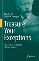 Treasure Your Exceptions : The Science and Life of William Bateson