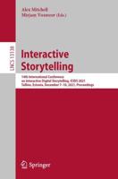 Interactive Storytelling : 14th International Conference on Interactive Digital Storytelling, ICIDS 2021, Tallinn, Estonia, December 7-10, 2021, Proceedings