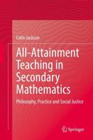 All-Attainment Teaching in Secondary Mathematics : Philosophy, Practice and Social Justice