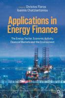 Applications in Energy Finance : The Energy Sector, Economic Activity, Financial Markets and the Environment