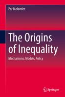 The Origins of Inequality : Mechanisms, Models, Policy