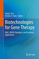 Biotechnologies for Gene Therapy : RNA, CRISPR, Nanobots, and Preclinical Applications