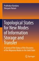Topological States for New Modes of Information Storage and Transfer : A Survey of the Status of the Discovery of the Majorana Modes in the Solid State