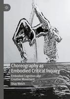 Choreography as Embodied Critical Inquiry : Embodied Cognition and Creative Movement