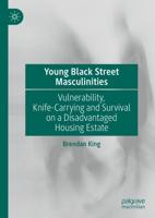 Young Black Street Masculinities : Vulnerability, Knife-Carrying and Survival on a Disadvantaged Housing Estate