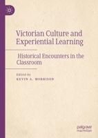 Victorian Culture and Experiential Learning : Historical Encounters in the Classroom