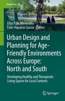 Urban Design and Planning for Age-Friendly Environments Across Europe: North and South : Developing Healthy and Therapeutic Living Spaces for Local Contexts