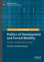 Politics of Development and Forced Mobility : Gender, Indigeneity, Ecology